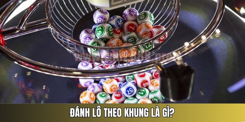 cách đánh lô theo khung