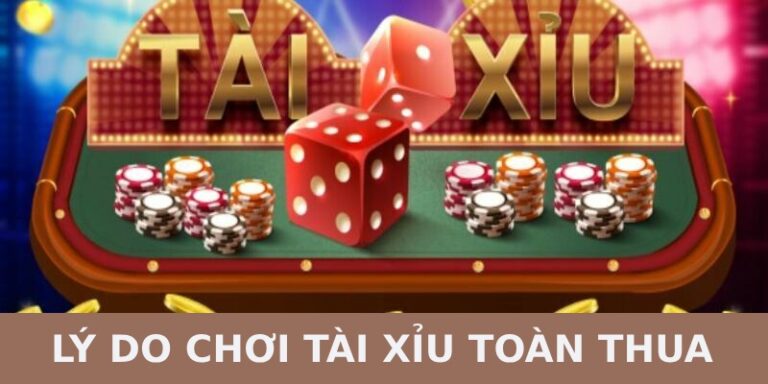 lí do chơi tài xỉu toàn thua
