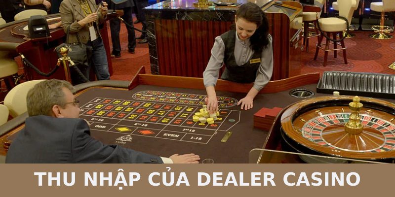 thu nhập của dealer casino
