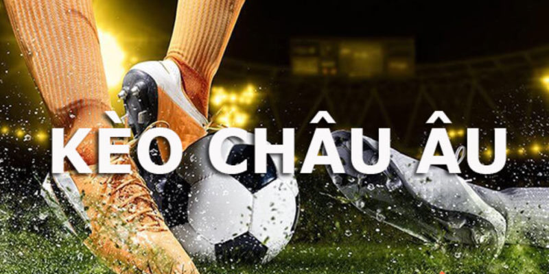 Tỷ lệ kèo nhà cái kèo châu Âu